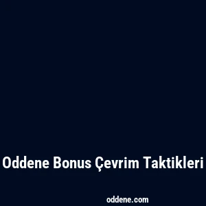 Oddene Bonus Çevrim Taktikleri