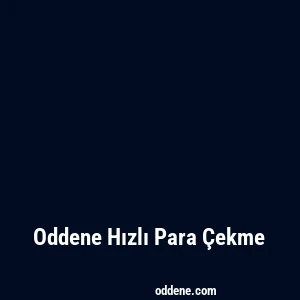 Oddene Hızlı Para Çekme