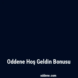Oddene Hoş Geldin Bonusu