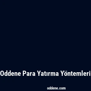 Oddene Para Yatırma Yöntemleri