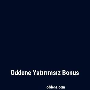 Oddene Yatırımsız Bonus